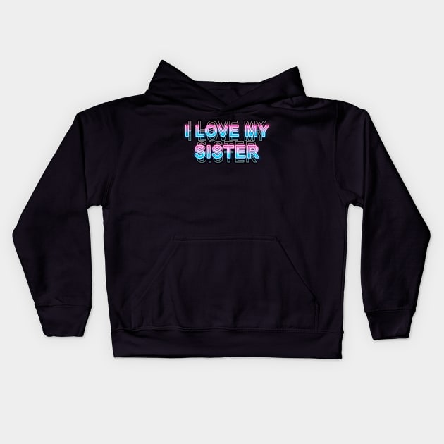 I love my sister Kids Hoodie by Sanzida Design